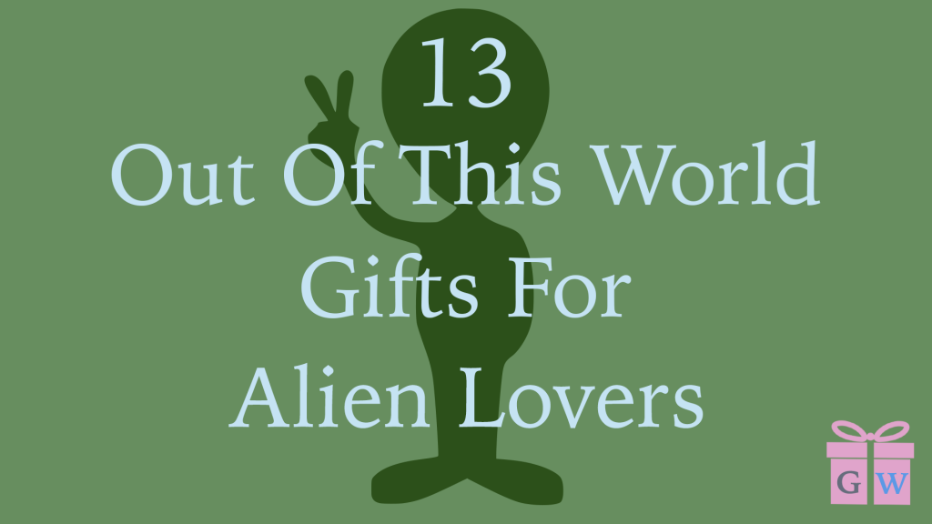 13 Out Of This World Gifts For Alien Lovers