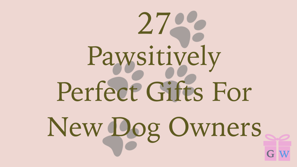27 Pawsitively Perfect Gifts For New Dog Owners