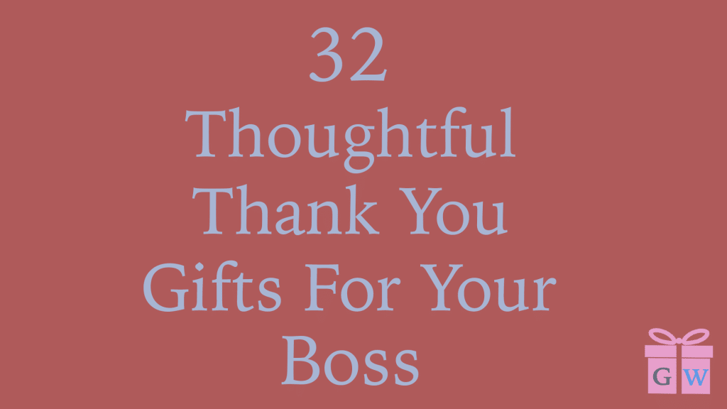 32 thoughtful thank you gifts for your boss