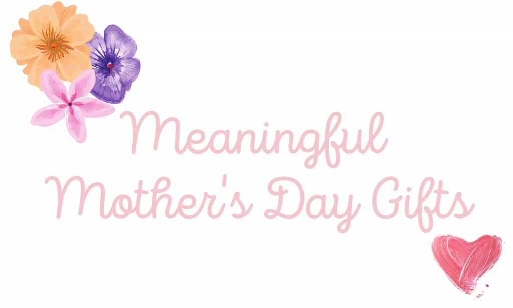 Meaningful Mother's Day Gifts