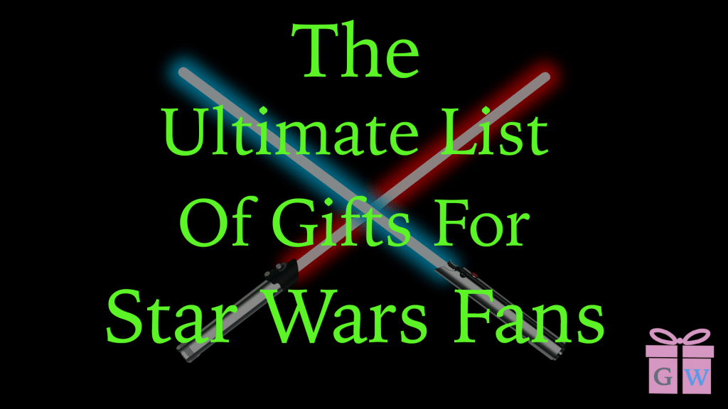 The Ultimate List Of Gifts For Star Wars Fans