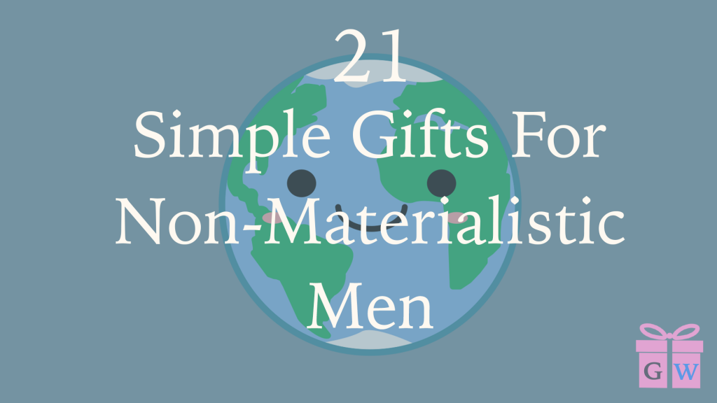21 Simple Gifts For Non-Materialistic Men