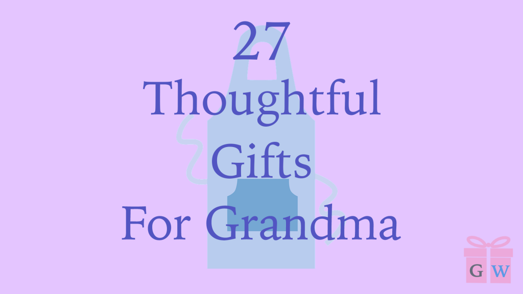 27 Thoughtful Gifts For Grandma