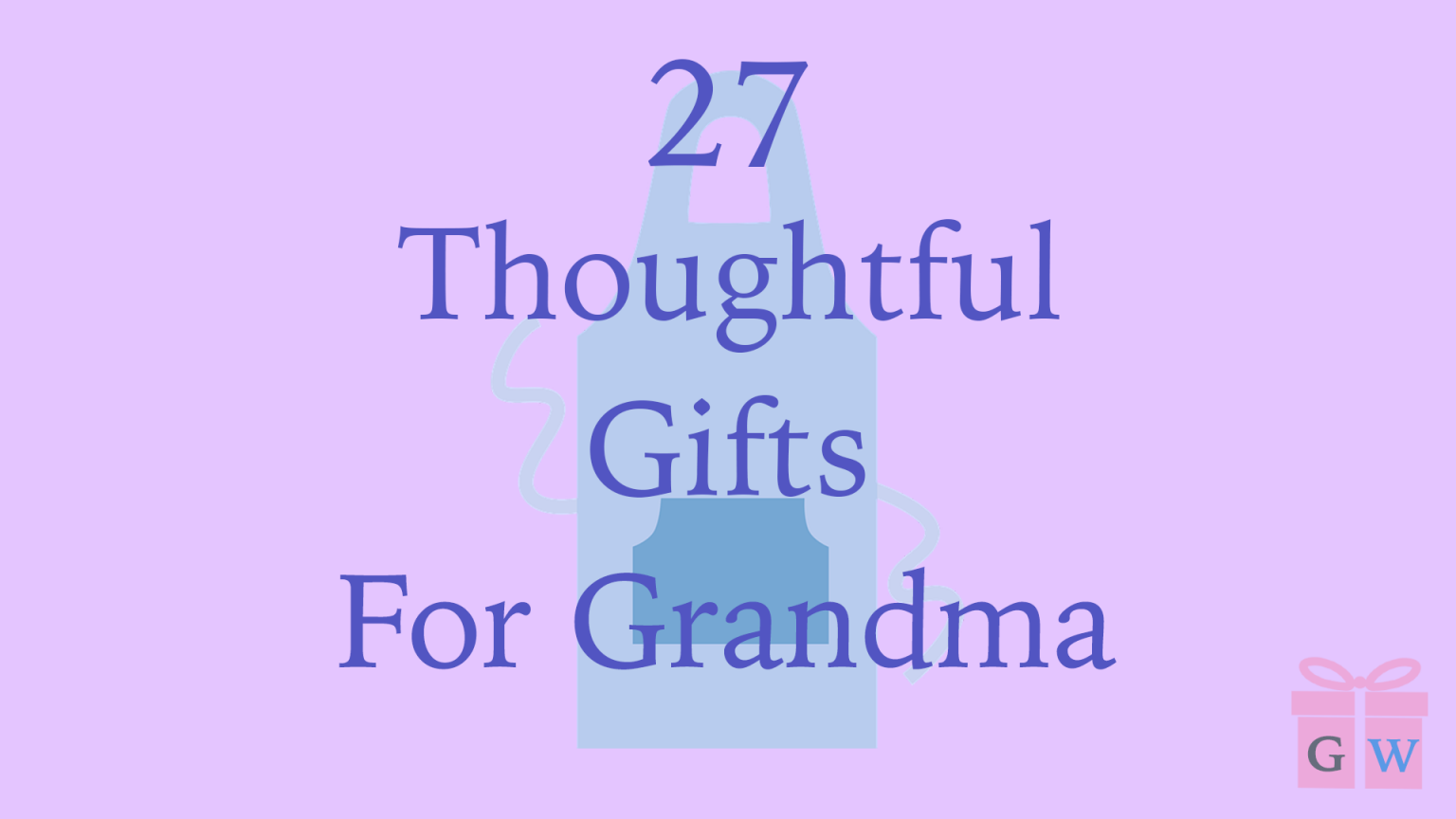 27 Thoughtful Gifts For Grandma GiftingWho