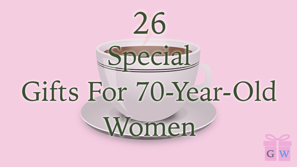 26 Special Gifts For A 70-Year-Old-Woman