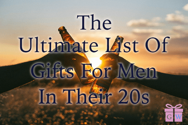 The Ultimate List Of Gifts For Men In Their 20s