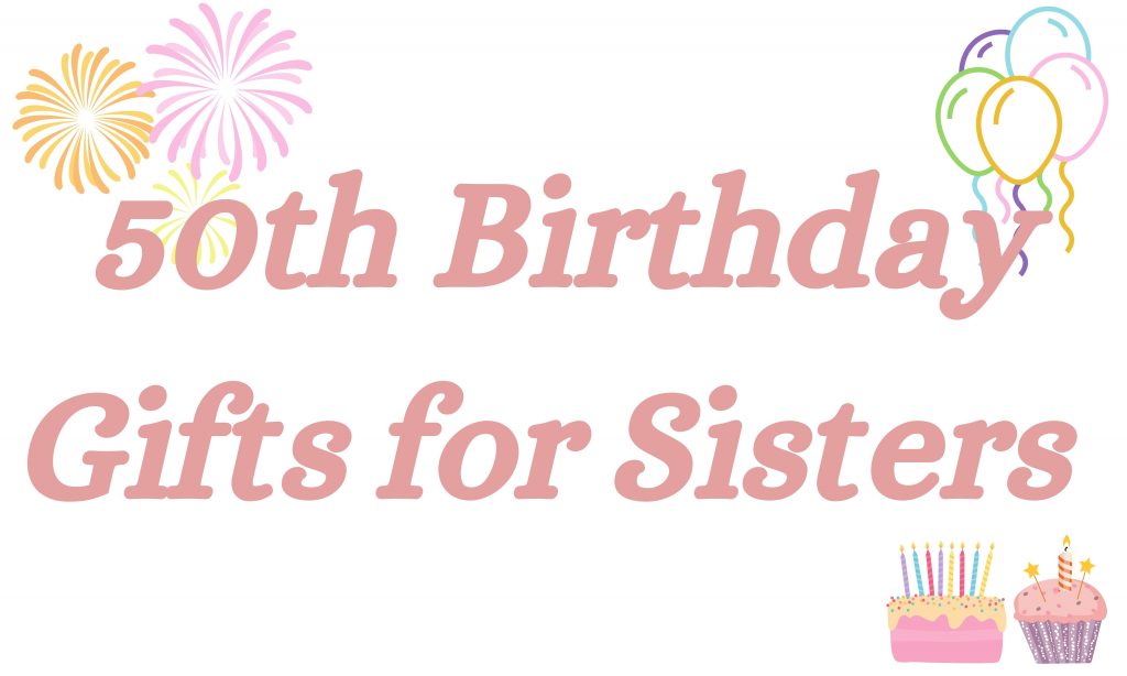 50th Birthday Gifts for Sisters