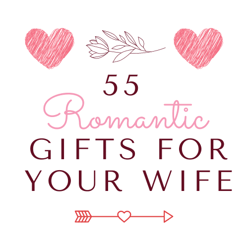 55 Romantic Gifts For Your Wife