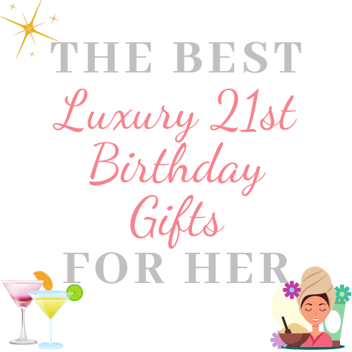 Luxury 21st Birthday Gifts for Her