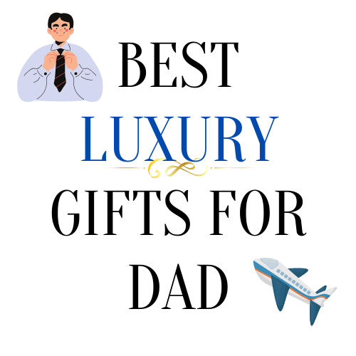 Best Luxury Gifts for Dad