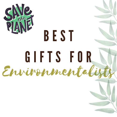 Best Gifts for Environmentalists