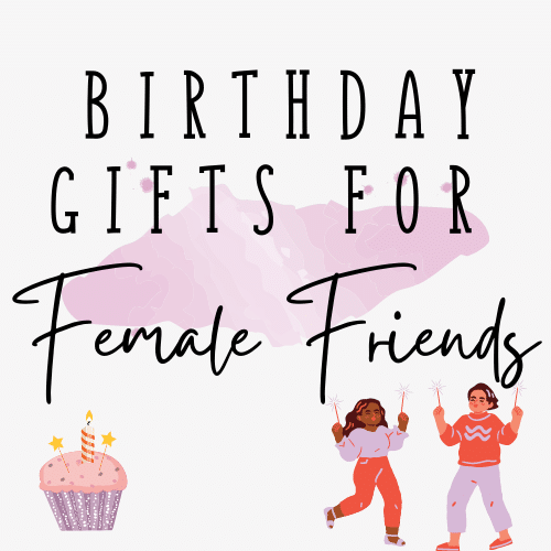 Birthday Gifts for Female Friends