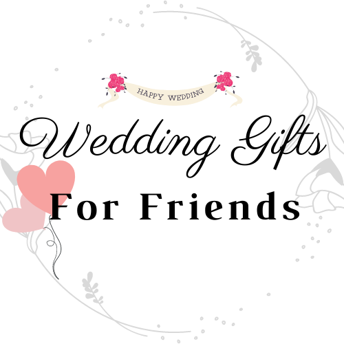 Wedding Gifts for Friends