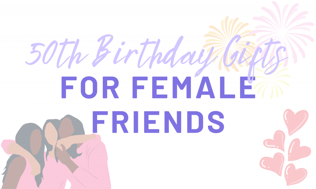 50th Birthday Gifts for Female Friends