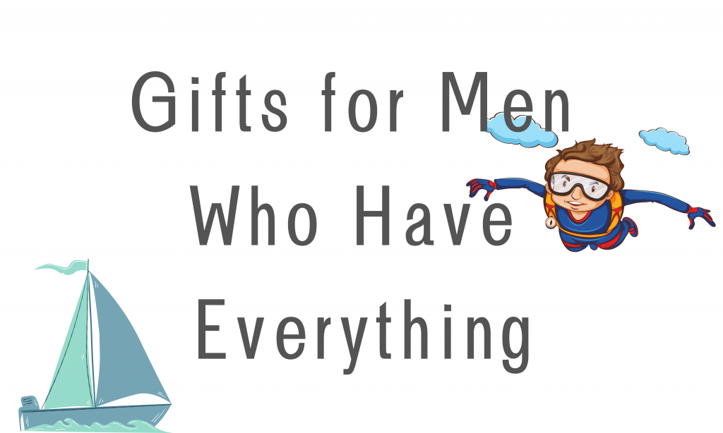Gifts for men who have everything