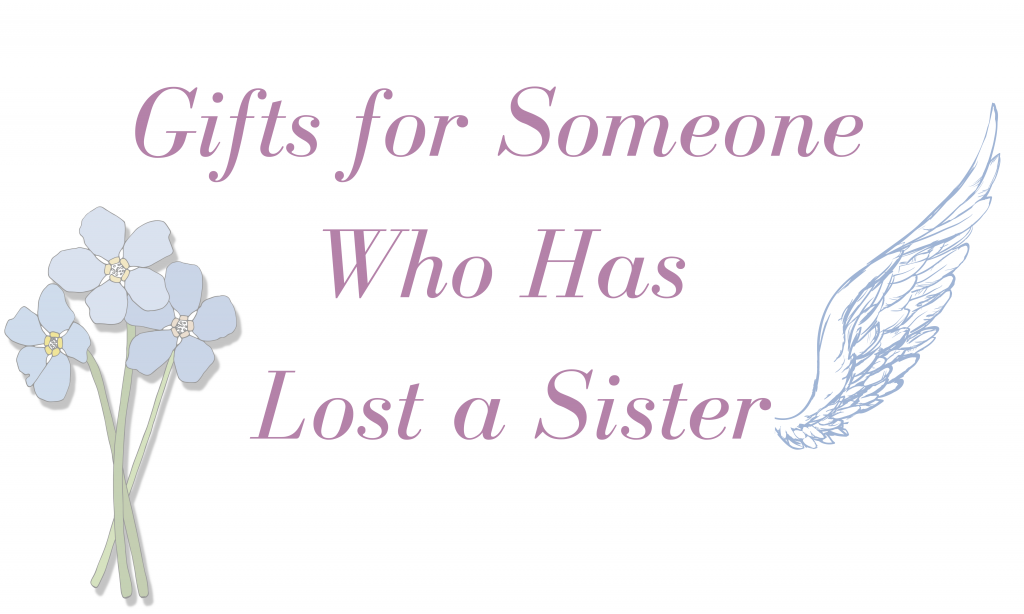 Gifts for someone who has lost a sister