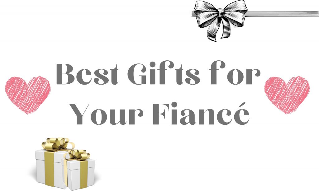 Gifts for your fiancé