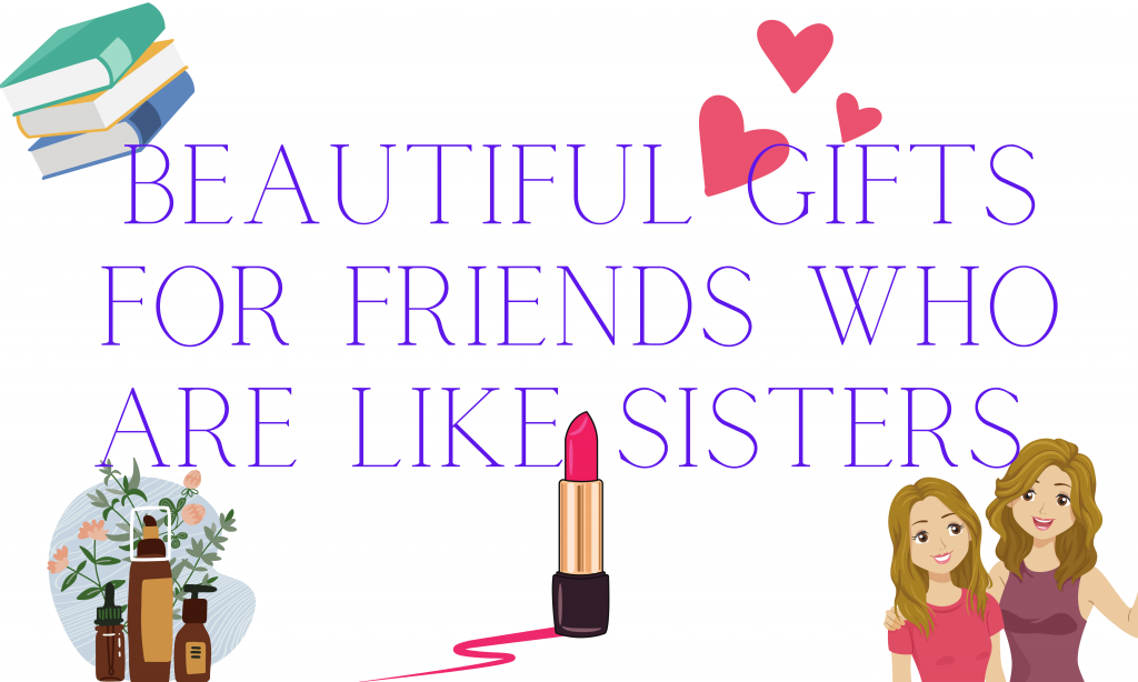 Beautiful Gifts For Friends Who Are Like Sisters
