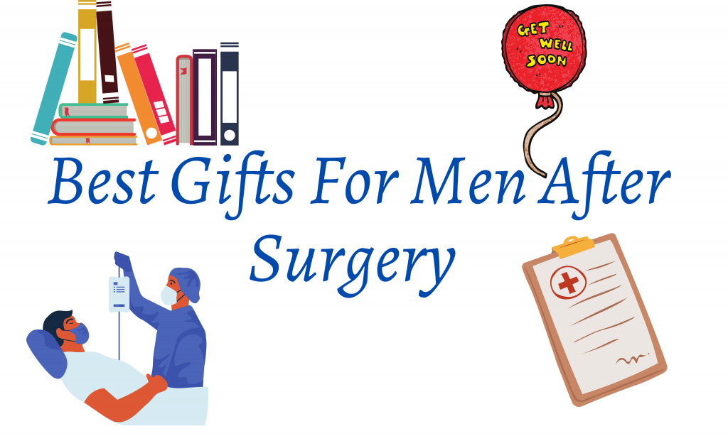 Best Gifts For Men After Surgery