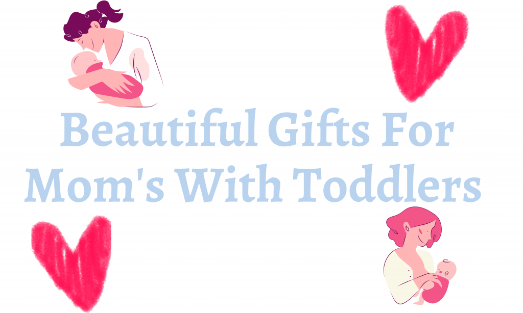 Beautiful Gifts For Mom's With Toddlers