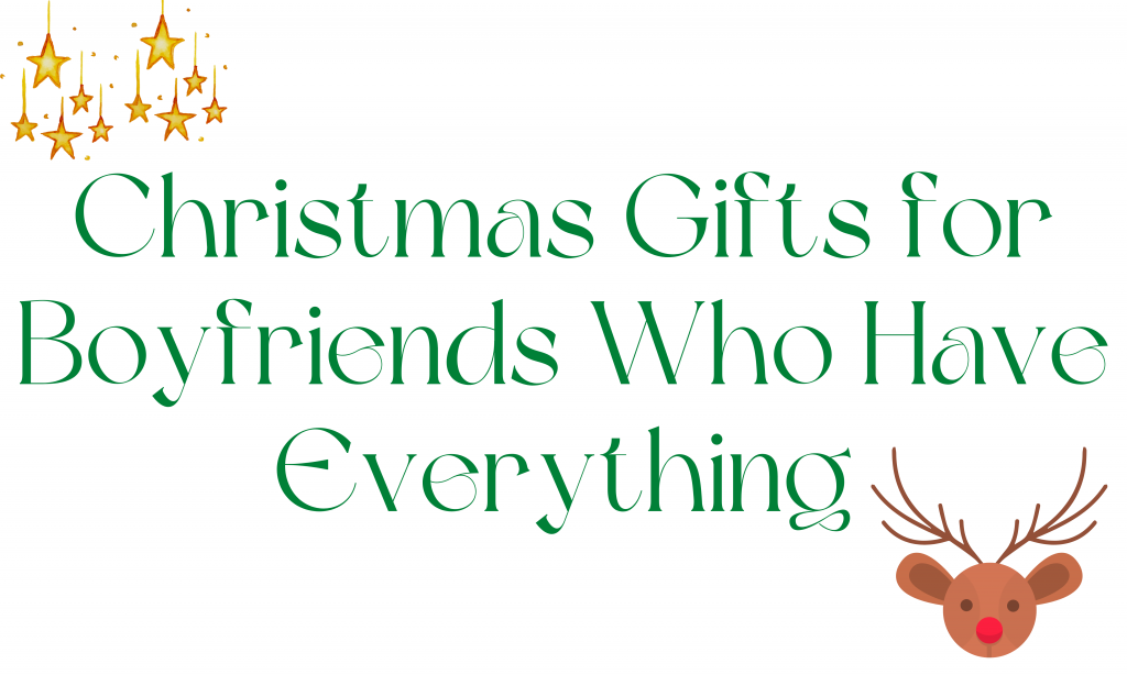 Christmas Gifts for Boyfriends Who Have Everything