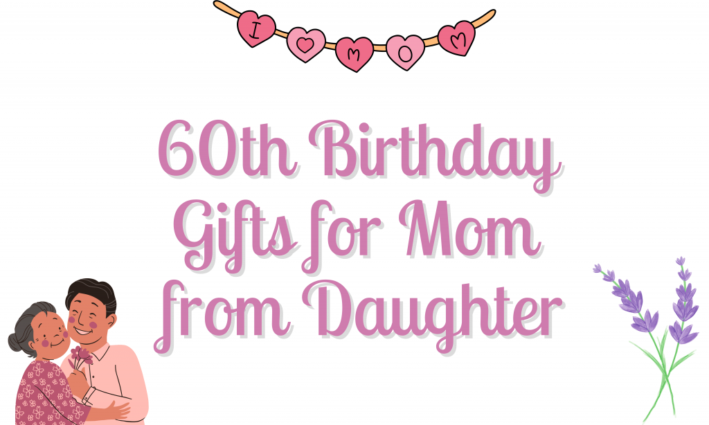 60th Birthday Gifts for Mom from Daughter